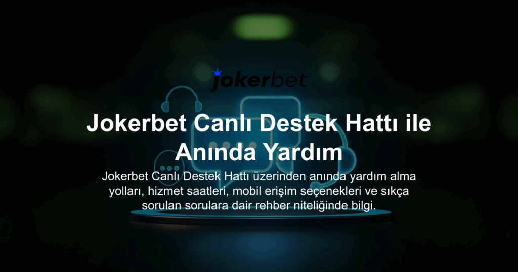 Jokerbet Canlı Destek Hattı ile Anında Yardım