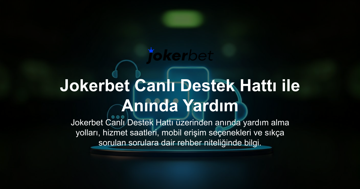 Jokerbet Canlı Destek Hattı ile Anında Yardım