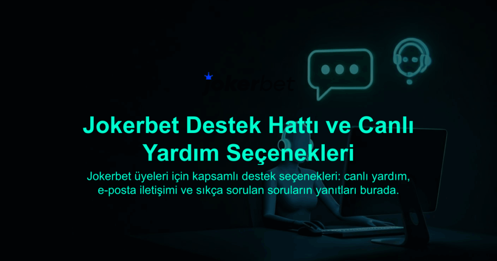 Jokerbet Destek Hattı ve Canlı Yardım Seçenekleri