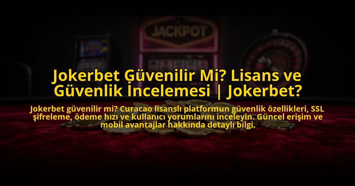 Jokerbet-Guvenilir-Mi-Lisans-ve-Guvenlik-Incelemesi-Jokerbet-overlay-1776019213.jpg